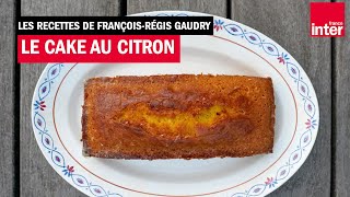 Le cake au citron de Martine  Les recettes de FrançoisRégis Gaudry [upl. by Niklaus]