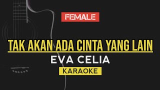 Tak Akan Ada Cinta Yang Lain  Dewa Eva Celia Version  Karaoke lirik [upl. by Dniren873]