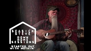 Seasick Steve  Started Out With Nothin’ Down Home Sessions [upl. by Townsend]