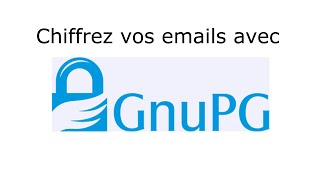 Chiffrer les emails et les fichiers à laide de GnuPG [upl. by Nnagrom]