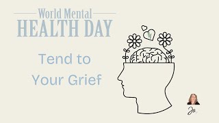 Tend to Your Grief on World Mental Health Day and Every Day [upl. by Gwenni192]