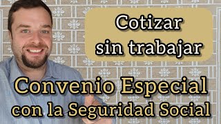 COTIZAR SIN TRABAJAR  Convenio Especial con la Seguridad Social [upl. by Margareta]