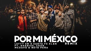 Por Mi Mexico Remix 🇲🇽  Lefty SM Santa Fe Klan Dharius CKan MC Davo amp Neto Peña [upl. by Appel]