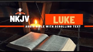 The Book of Luke NKJV  Full Audio Bible with Scrolling text [upl. by Chyou]