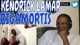 KENDRICK LAMAR RIGAMORTIS REACTION [upl. by Daron719]