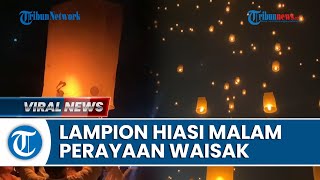 Ramah Lingkungan Lampion Waisak Borobudur Habis Terurai di Langit Tak Bahayakan Lingkungan [upl. by Aohsoj405]