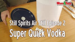 Still Spirits Air Still  Episode 2  Turbo Pure Yeast Sugar Wash amp Super Quick Vodka  Whats4Chow [upl. by Dylan486]