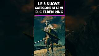 Le 8 NUOVE Categorie di ARMI di Elden Ring Shadow of the Erdtree eldenring eldenringdlc [upl. by Neelhtak]