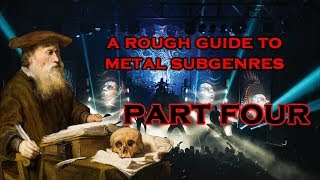 A Rough Guide to Metal Subgenres  Part 4 [upl. by Herzog750]