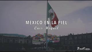 Luis Miguel  México En La Piel Letra ♡ [upl. by Uticas]