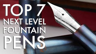 Top 7 Next Level Fountain Pens  2021 [upl. by Zoller24]