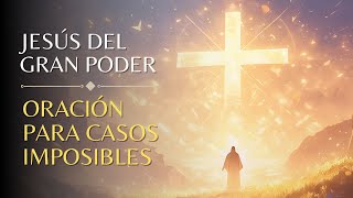 Oración A Jesús Del Gran Poder Para Casos Desesperados [upl. by Putnam]