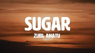 Zubi  Sugar feat Anatu Lyrics [upl. by Angid482]