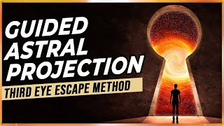 Guided Astral Projection The Third Eye Escape Method [upl. by Gaw501]