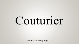 How To Say Couturier [upl. by Atidnan136]