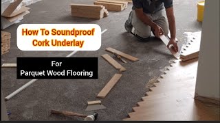 How To Lay Cork Rubber Underlay Under Wood Parquet Flooring With Adhesive To Reduce Sound Rubber [upl. by Suinuj]