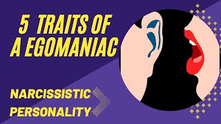 5 Traits of an Egomaniac Complexities of Narcissistic Personality [upl. by Yttig57]