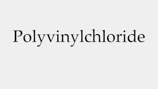 How to Pronounce Polyvinylchloride [upl. by Green]