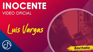 INOCENTE 🤰  Luis Vargas Video Oficial [upl. by Burt]