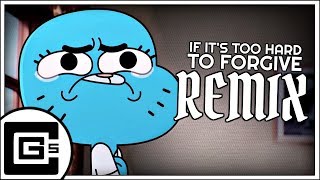 The Amazing World of Gumball ▶ If Its Too Hard To Forgive RemixCover  CG5 [upl. by Atneciv683]