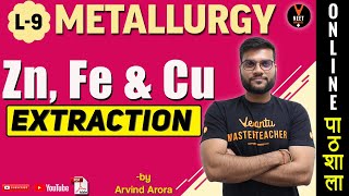 Extraction of CopperIronZinc  Metallurgy  L9  CBSE Class 12 Chemistry Chapter 6  Arvind Arora [upl. by Nalorac785]