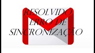 COMO RESOLVER ERRO AO SINCRONIZAR GMAIL [upl. by Abekam]