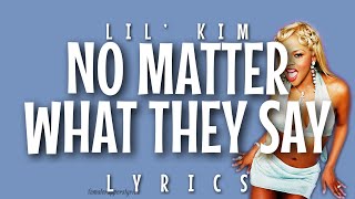 Lil Kim  No Matter What They Say Lyrics [upl. by Einnahc457]