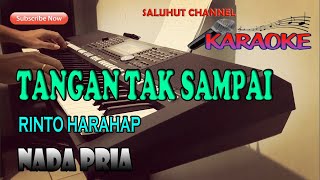 TANGAN TAK SAMPAI KARAOKE RINTO HARAHAP ll NADA PRIA GDO [upl. by Eyahs]