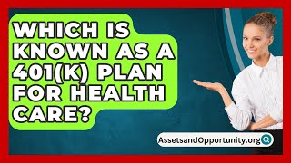 Which Is Known As A 401K Plan For Health Care  AssetsandOpportunityorg [upl. by Deer]