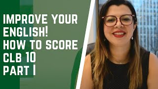 HOW TO SCORE A CLB 10 IMPROVE YOUR ENGLISH SKILL FOR THE TESTS [upl. by Ahsaet]