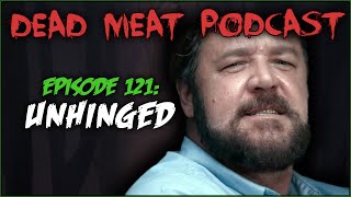 Unhinged Dead Meat Podcast 121 [upl. by Notnelc]