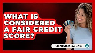 What Is Considered A Fair Credit Score  CreditGuide360com [upl. by Hgielac935]