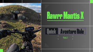 Rawrr Mantis X  Quick Adventure Ride Part 1 [upl. by Yoshiko476]