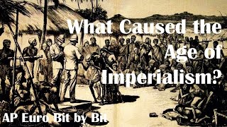 What Caused the Age of Imperialism AP Euro Bit by Bit 37 [upl. by Edita]