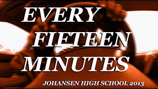 EVERY FIFTEEN MINUTES  Johansen High School 2013 [upl. by Airdnoed]