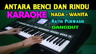 Dangdut Antara Benci Dan Rindu  Ratih Purwasih  KARAOKE Nada Wanita [upl. by Marzi]