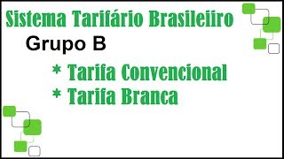 Sistema Tarifário de Energia Grupo B Convencional e Tarifa Branca [upl. by Harberd860]