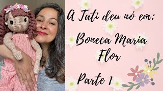 Boneca Maria Flor Parte 1 [upl. by Aniuqahs]