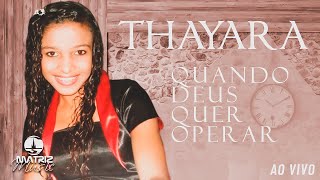 Thayara  Quando Deus quer operar [upl. by Calla]