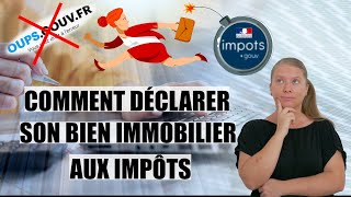 Comment déclarer son bien immobilier aux impôts [upl. by Ofori]