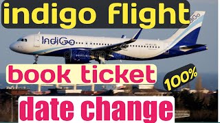 Indigo flight book ticket date of Journey change indigo flight reschudedule [upl. by Nehcterg471]