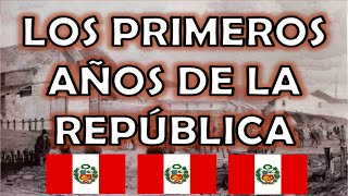 LOS PRIMEROS AÑOS DE LA REPÚBLICA EN EL PERÚ [upl. by Nivri]