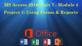 UNIT 7 MS Access Module 4  Project 1 Using Forms amp Reports [upl. by Harve230]