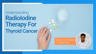 Understanding Radioiodine Therapy for Thyroid Cancer  Dr Sanjay Sen [upl. by Malony347]