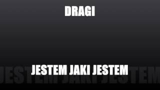 DRAGI  JESTEM JAKI JESTEM [upl. by Onirefez]