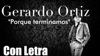 Gerardo Ortiz  Porque terminamos con letra [upl. by Hteb255]