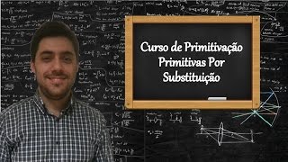 Curso de Primitivação  Aula 5  Primitivação Por Substituição [upl. by Anoit]