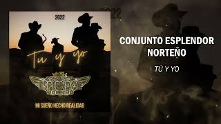 Conjunto Esplendor Norteño  Tú y Yo 2022 [upl. by Mowbray8]