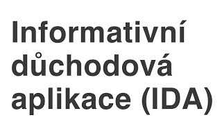 IDA  Informativní důchodová aplikace ČSSZ Pro finanční audit a plánování nepoužtelná Nepřesná [upl. by Nylekoorb]