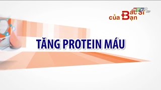 Tăng Protein máu  Bác Sĩ Của Bạn  2021 [upl. by Fugate]